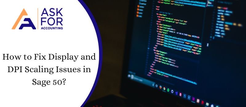 Display and DPI Scaling Issues in Sage 50 – Fix It Now
