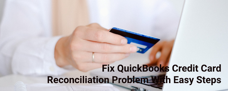 QuickBooks Credit Card Reconciliation Problem QuickBooks Credit Card Reconciliation Problem