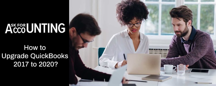 Upgrade QuickBooks 2017 to 2020 Upgrade QuickBooks 2017 to 2020