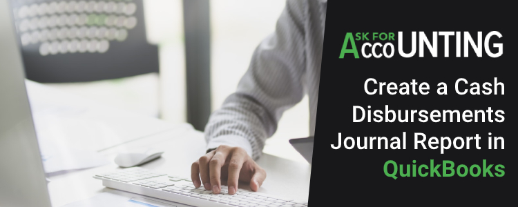 Create a Cash Disbursements Journal Report in QuickBooks