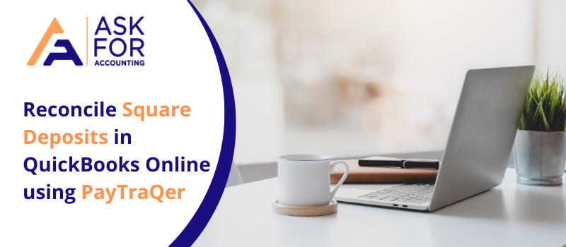 Reconcile Square Deposits in QuickBooks Online using PayTraQer