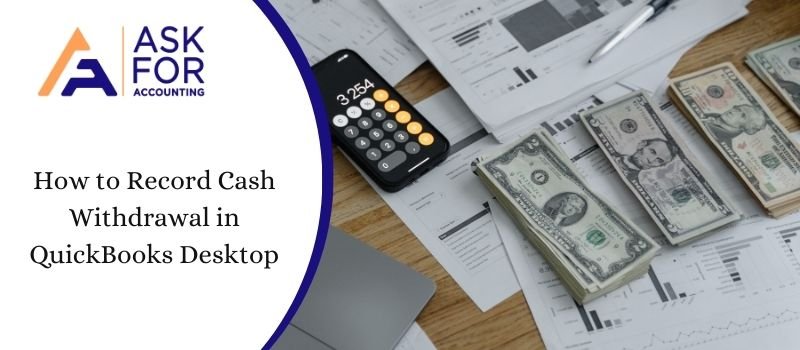 How to Record Cash Withdrawal in QuickBooks Desktop